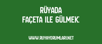 Rüyada Façeta ile Gülmek: