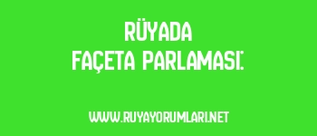 Rüyada Façeta Parlaması: