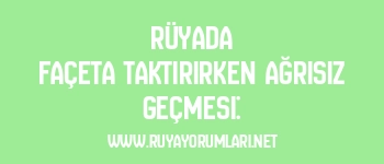 Rüyada Façeta Taktırırken Ağrısız Geçmesi: