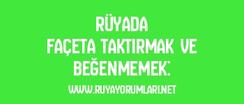 Rüyada Façeta Taktırmak ve Beğenmemek: