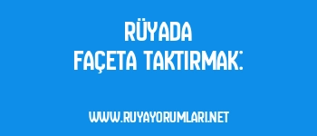 Rüyada Façeta Taktırmak: