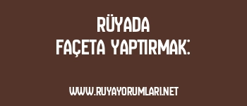 Rüyada Façeta Yaptırmak: