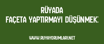 Rüyada Façeta Yaptırmayı Düşünmek: