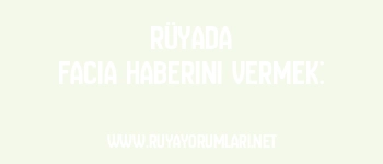 Rüyada Facia Haberini Vermek: