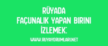 Rüyada Façunalık Yapan Birini İzlemek: