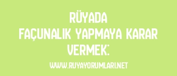 Rüyada Façunalık Yapmaya Karar Vermek: