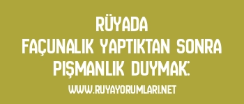 Rüyada Façunalık Yaptıktan Sonra Pişmanlık Duymak: