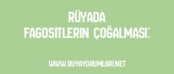 Rüyada Fagositlerin Çoğalması: