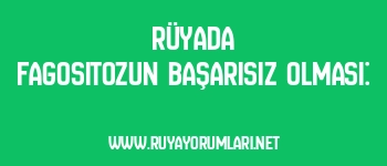 Rüyada Fagositozun Başarısız Olması: