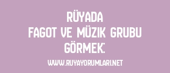Rüyada Fagot ve Müzik Grubu Görmek: