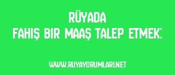 Rüyada Fahiş Bir Maaş Talep Etmek: