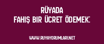 Rüyada Fahiş Bir Ücret Ödemek: