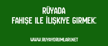 Rüyada Fahişe ile İlişkiye Girmek: