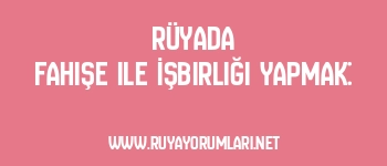 Rüyada Fahişe ile İşbirliği Yapmak: