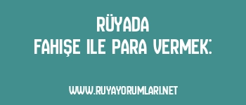 Rüyada Fahişe ile Para Vermek: