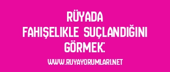 Rüyada Fahişelikle Suçlandığını Görmek: