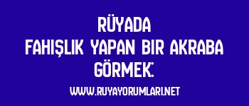 Rüyada Fahişlik Yapan Bir Akraba Görmek:
