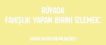 Rüyada Fahişlik Yapan Birini İzlemek: