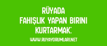 Rüyada Fahişlik Yapan Birini Kurtarmak: