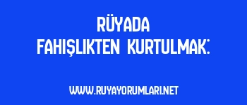 Rüyada Fahişlikten Kurtulmak: