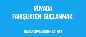 Rüyada Fahişlikten Suçlanmak: