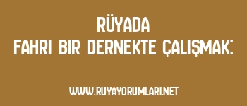 Rüyada Fahri Bir Dernekte Çalışmak: