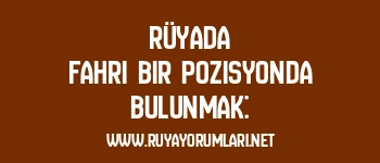 Rüyada Fahri Bir Pozisyonda Bulunmak: