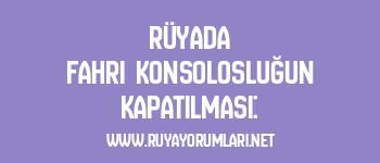 Rüyada Fahri Konsolosluğun Kapatılması: