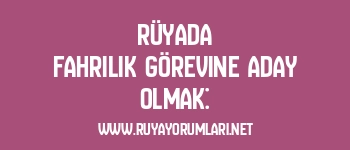 Rüyada Fahrilik Görevine Aday Olmak: