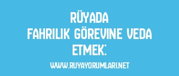 Rüyada Fahrilik Görevine Veda Etmek: