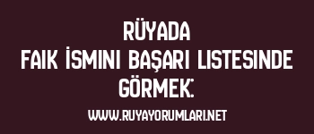 Rüyada Faik İsmini Başarı Listesinde Görmek: