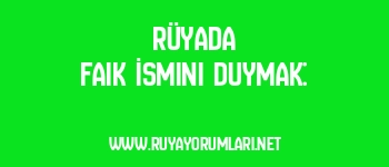 Rüyada Faik İsmini Duymak: