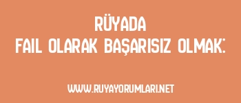 Rüyada Fail Olarak Başarısız Olmak: