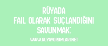 Rüyada Fail Olarak Suçlandığını Savunmak: