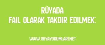 Rüyada Fail Olarak Takdir Edilmek: