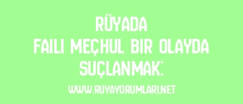 Rüyada Faili Meçhul Bir Olayda Suçlanmak: