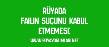 Rüyada Failin Suçunu Kabul Etmemesi: