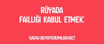 Rüyada Failliği Kabul Etmek: