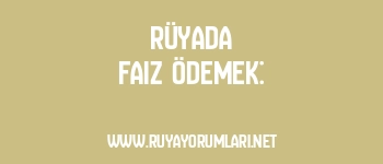 Rüyada Faiz Ödemek: