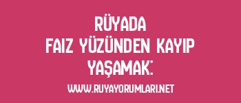 Rüyada Faiz Yüzünden Kayıp Yaşamak: