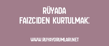 Rüyada Faizciden Kurtulmak: