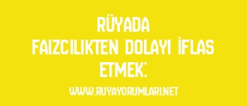Rüyada Faizcilikten Dolayı İflas Etmek:
