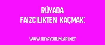 Rüyada Faizcilikten Kaçmak: