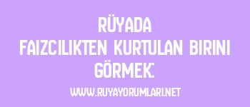 Rüyada Faizcilikten Kurtulan Birini Görmek: