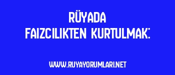 Rüyada Faizcilikten Kurtulmak: