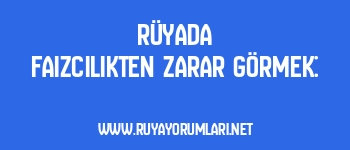Rüyada Faizcilikten Zarar Görmek: