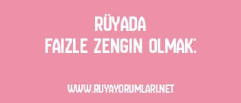 Rüyada Faizle Zengin Olmak: