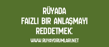 Rüyada Faizli Bir Anlaşmayı Reddetmek: