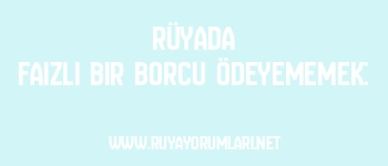 Rüyada Faizli Bir Borcu Ödeyememek: