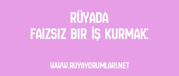 Rüyada Faizsiz Bir İş Kurmak: